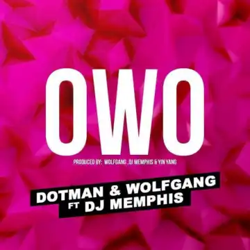 Dotman - Owo ft Wolfgang & DJ Memphis
